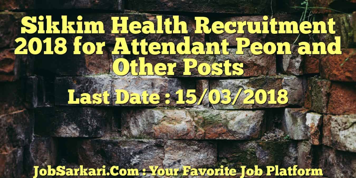 Sikkim Health Recruitment 2018 for Attendant Peon and Other Posts