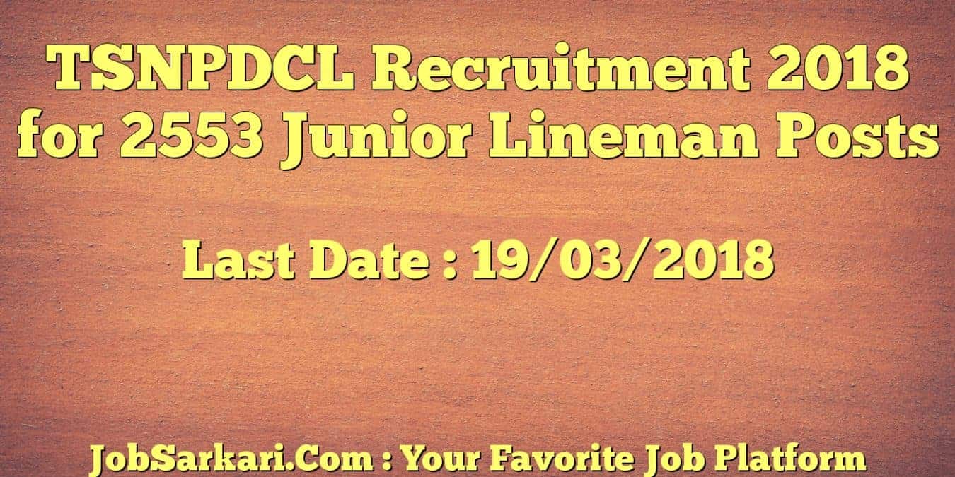 TSNPDCL Recruitment 2018 for 2553 Junior Lineman Posts