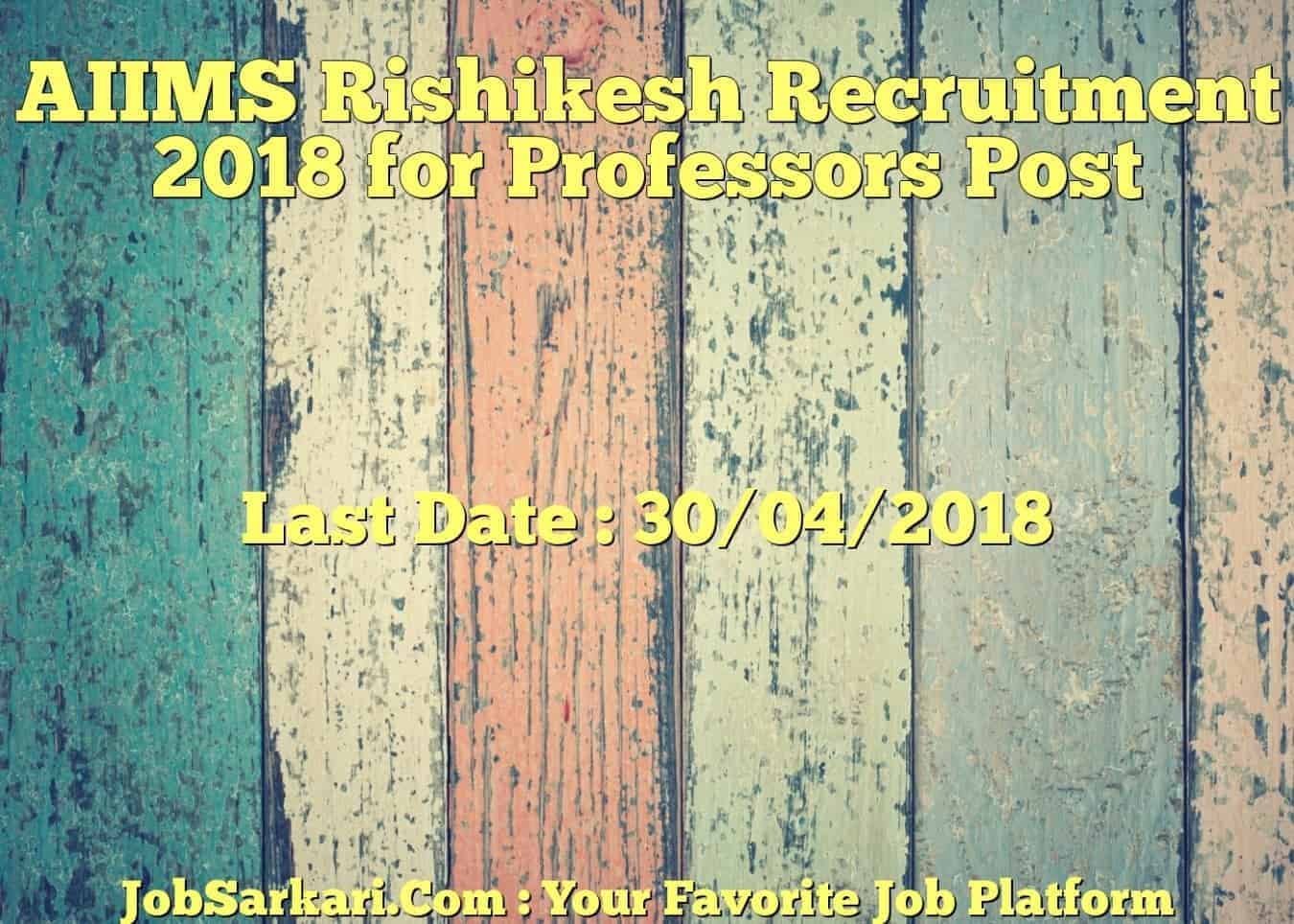 AIIMS Rishikesh Recruitment 2018 for Professors Post