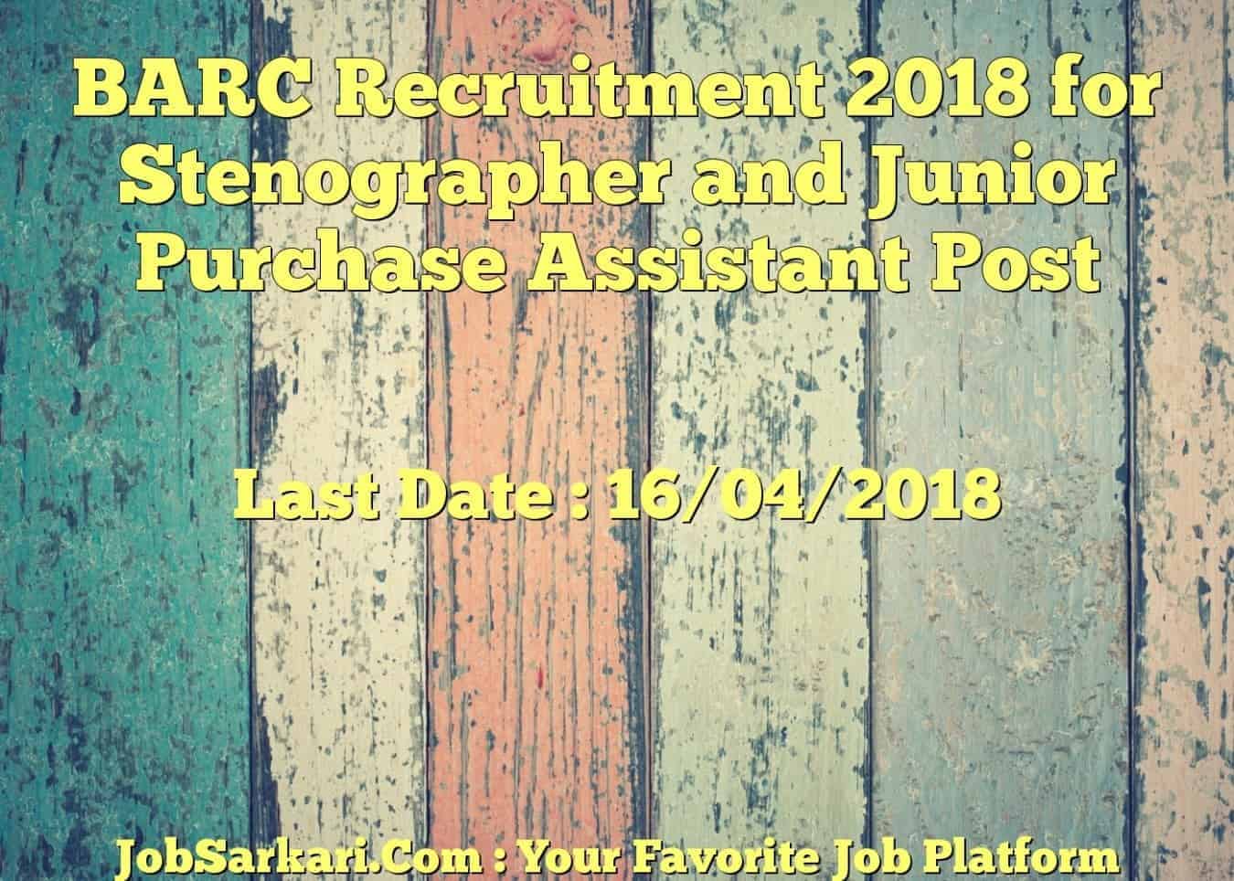 BARC Recruitment 2018 for Stenographer and Junior Purchase Assistant Post