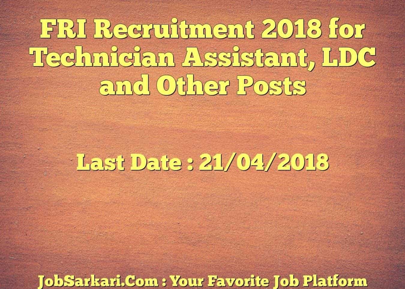 FRI Recruitment 2018 for Technician Assistant, LDC and Other Posts