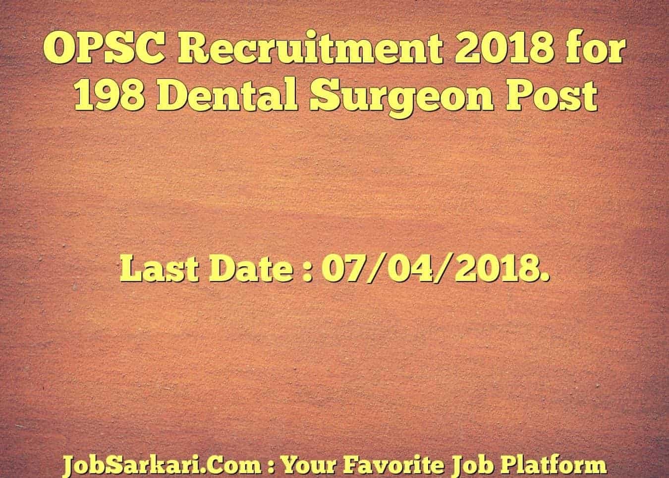 OPSC Recruitment 2018 for 198 Dental Surgeon Post