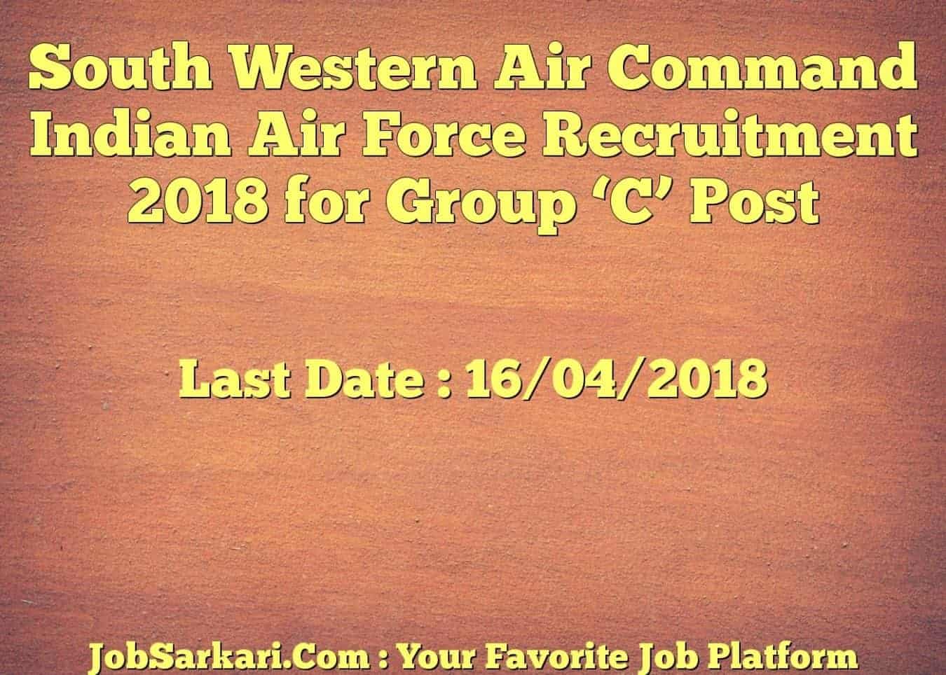 South Western Air Command Indian Air Force Recruitment 2018 for Group ‘C’ Post