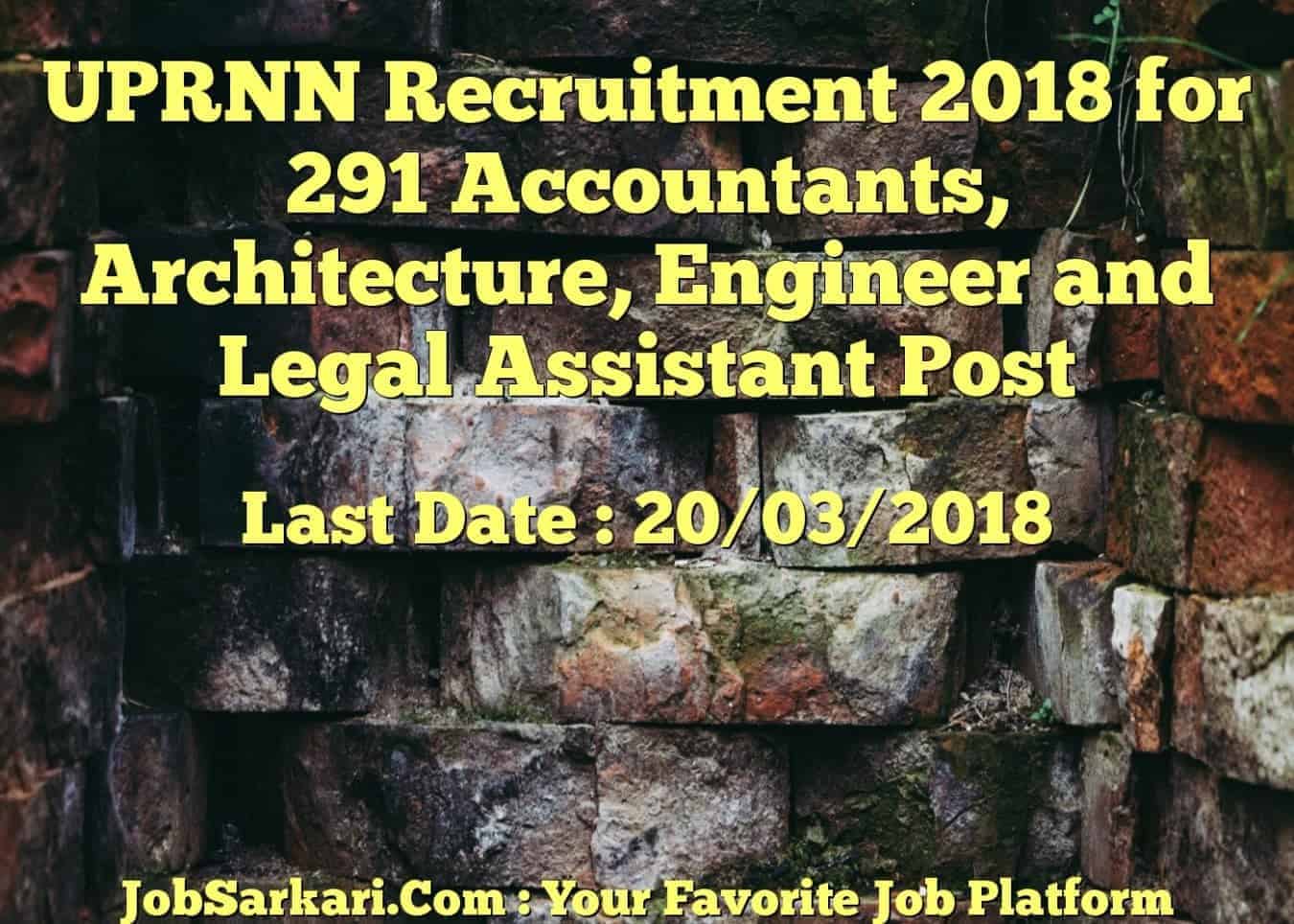 UPRNN Recruitment 2018 for 291 Accountants, Architecture, Engineer and Legal Assistant Post