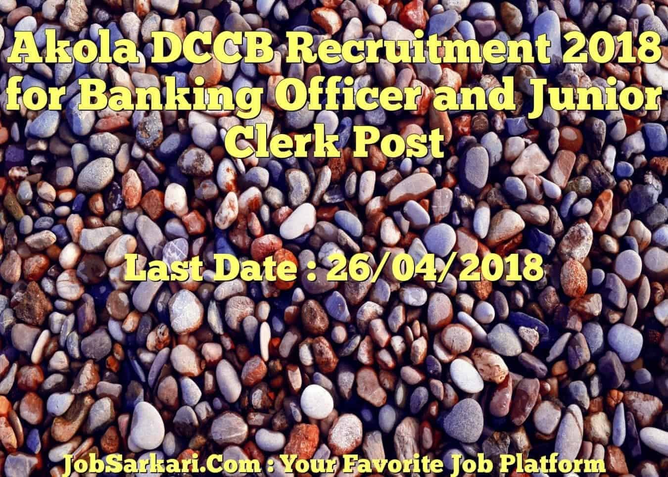 Akola DCCB Recruitment 2018 for Banking Officer and Junior Clerk Post