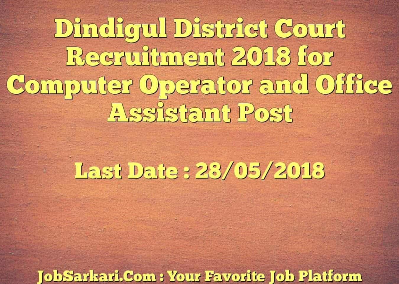 Dindigul District Court Recruitment 2018 for Computer Operator and Office Assistant Post