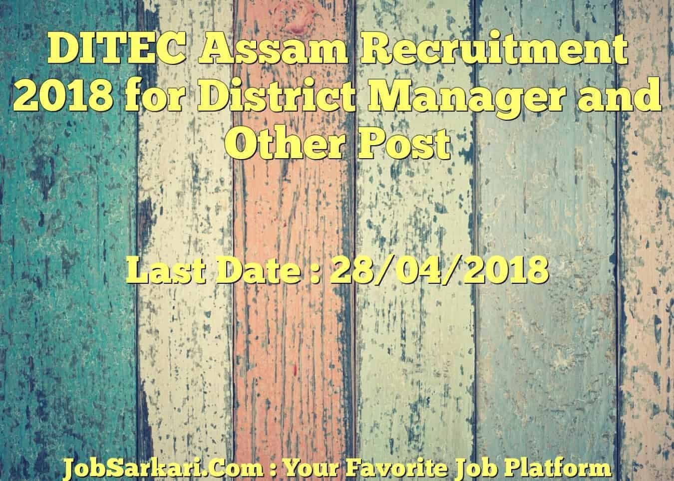 DITEC Assam Recruitment 2018 for District Manager and Other Post
