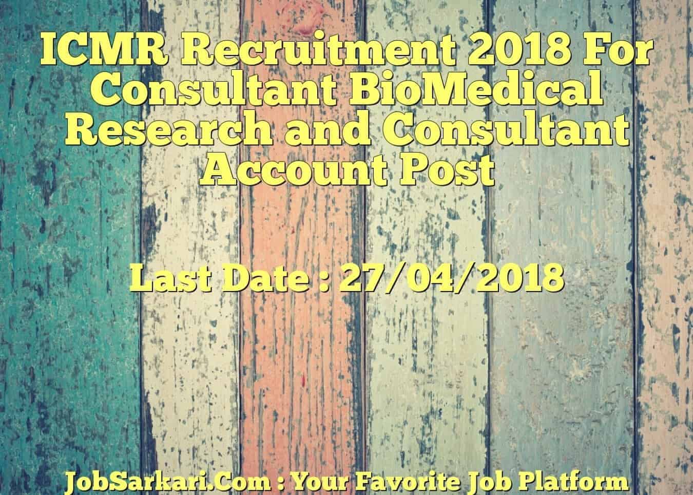 ICMR Recruitment 2018 For Consultant BioMedical Research and Consultant Account Post