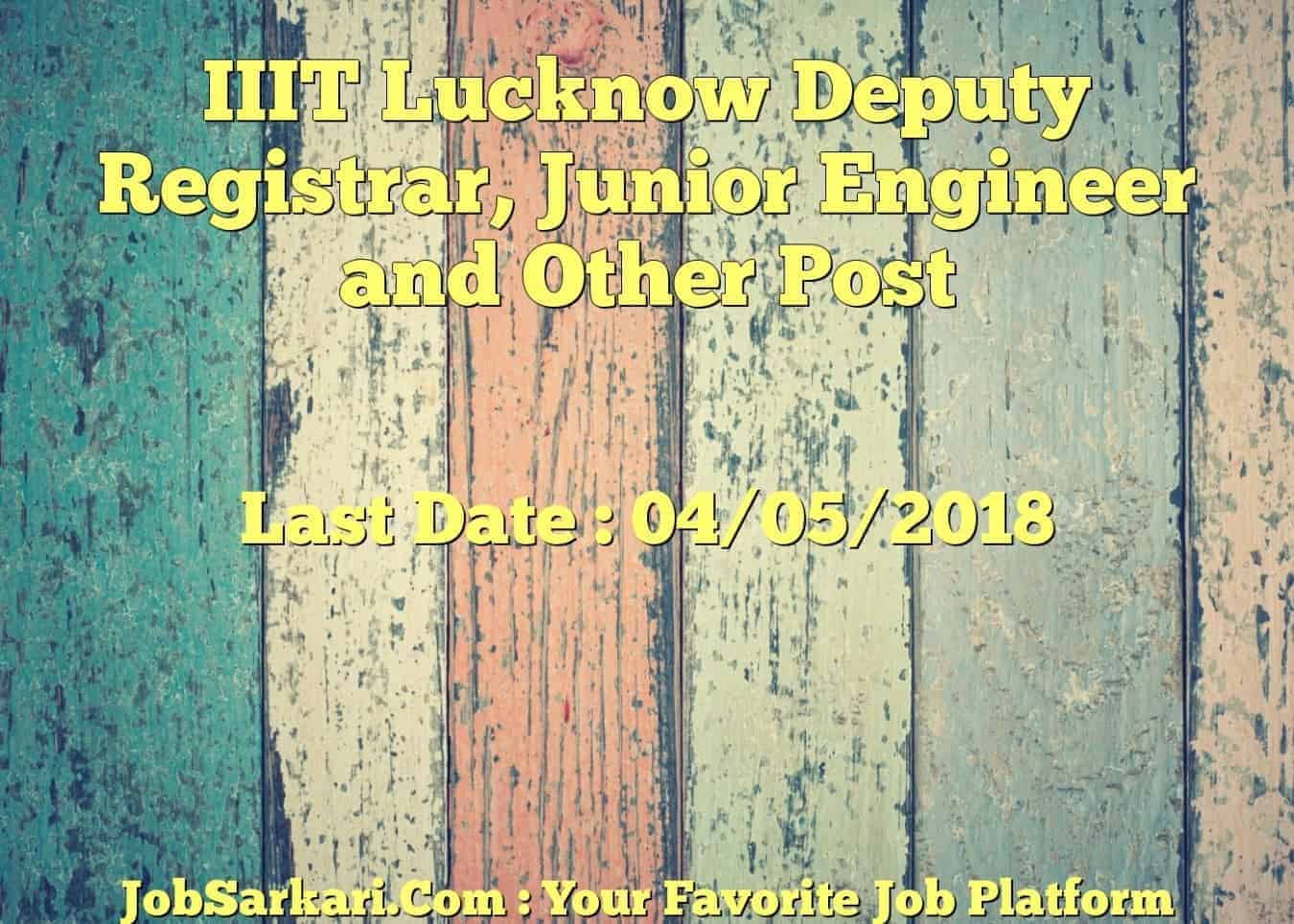 IIIT Lucknow Deputy Registrar, Junior Engineer and Other Post