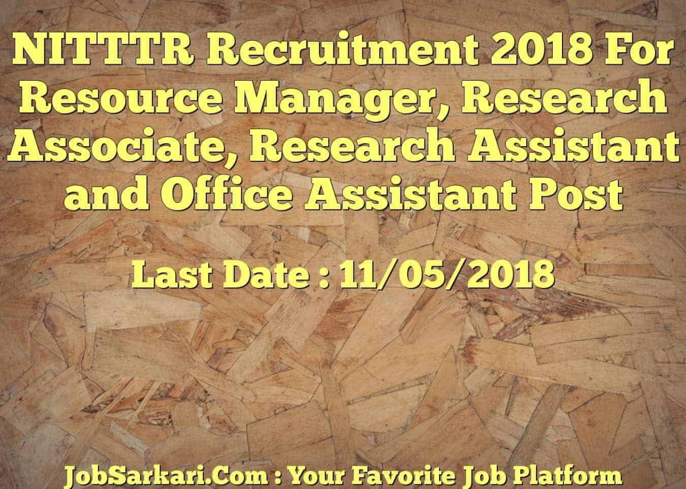NITTTR Recruitment 2018 For Resource Manager, Research Associate, Research Assistant and Office Assistant Post