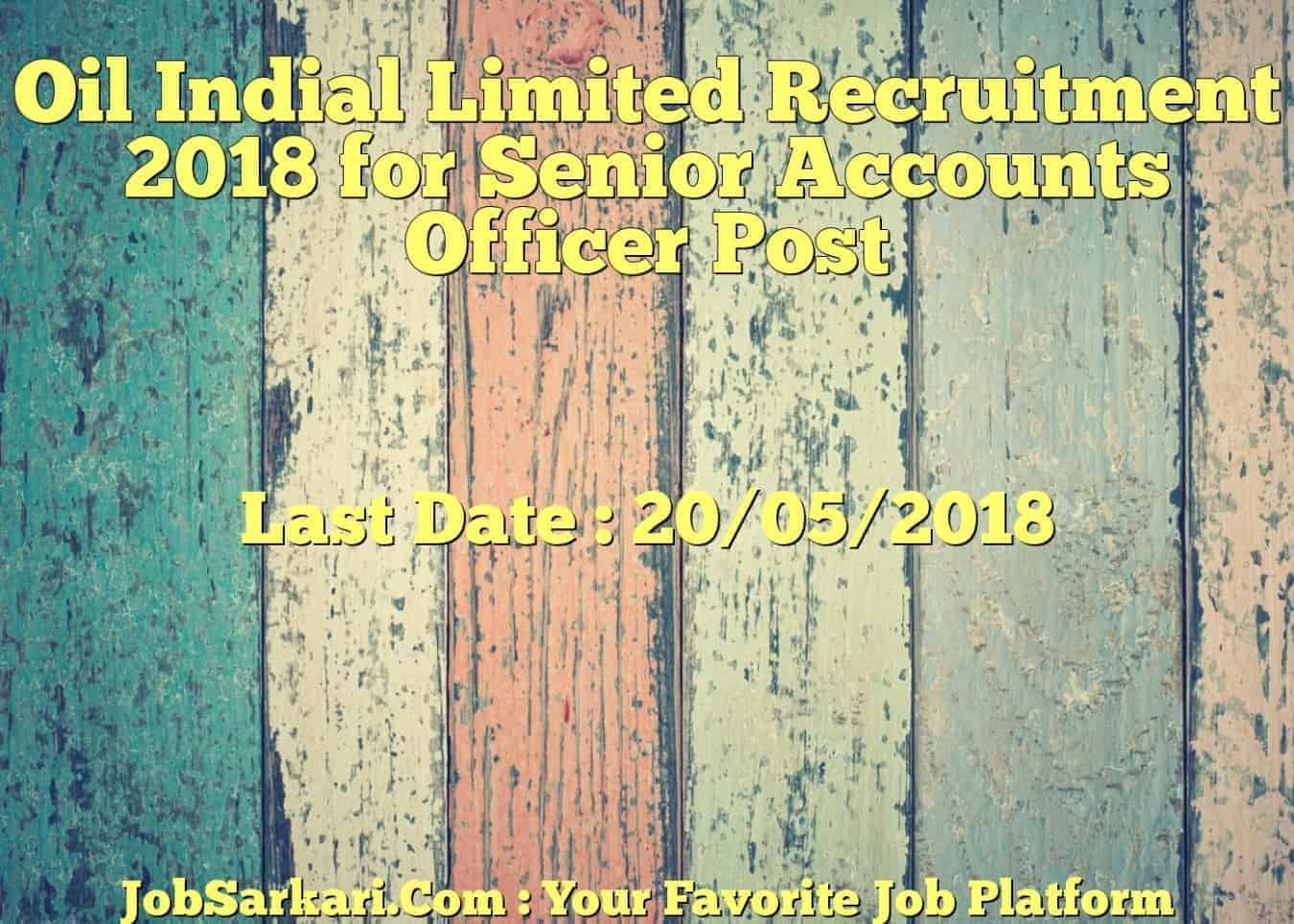 Oil Indial Limited Recruitment 2018 for Senior Accounts Officer Post