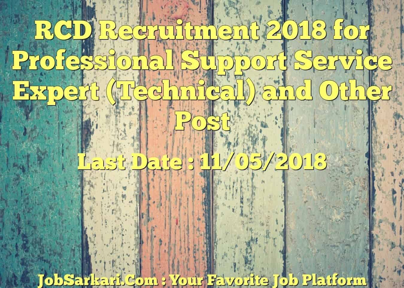 RCD Recruitment 2018 for Professional Support Service Expert (Technical) and Other Post