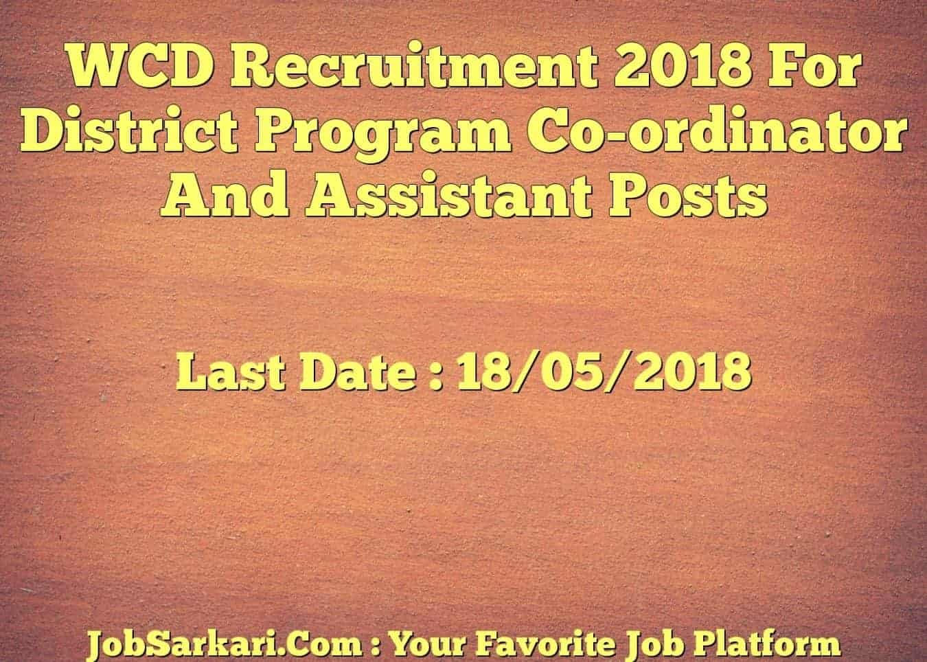 WCD Recruitment 2018 For District Program Co-ordinator And Assistant Posts