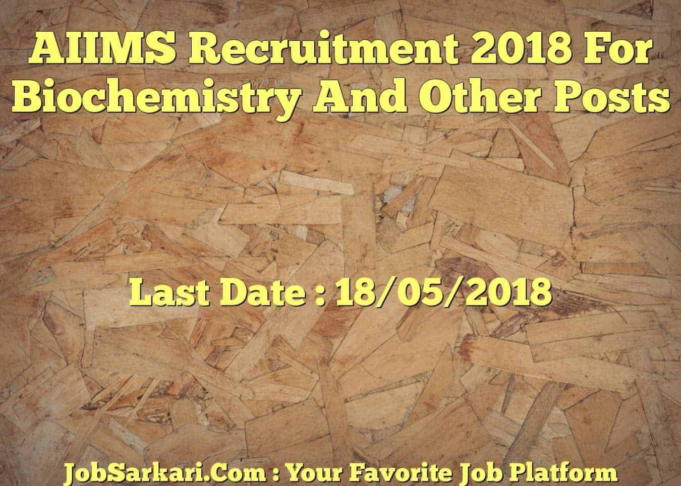 AIIMS Recruitment 2018 For Biochemistry And Other Posts