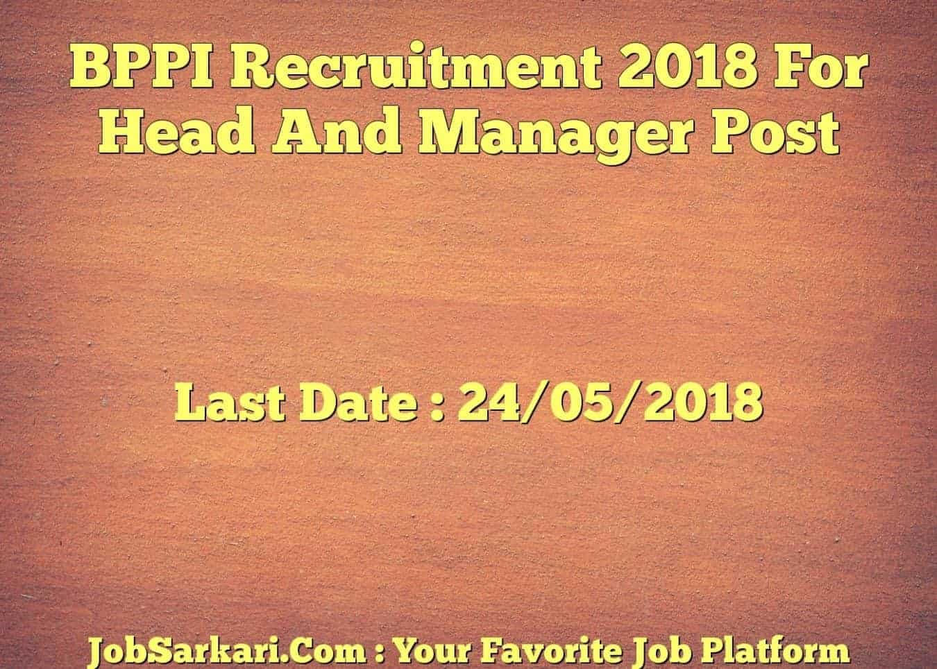 BPPI Recruitment 2018 For Head And Manager Post