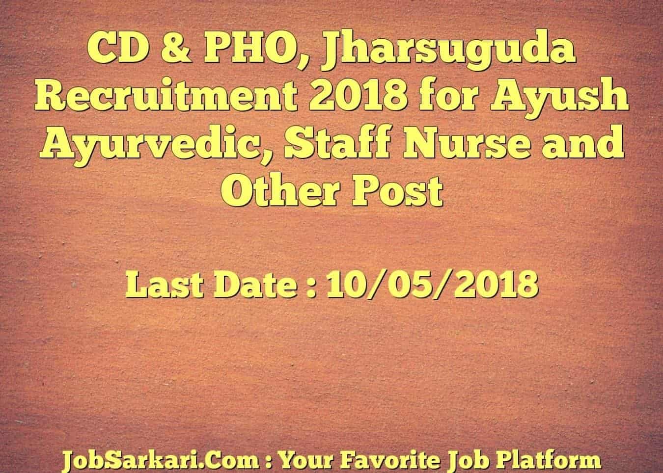 CDPHO, Jharsuguda Recruitment 2018 for Ayush Ayurvedic, Staff Nurse and Other Post