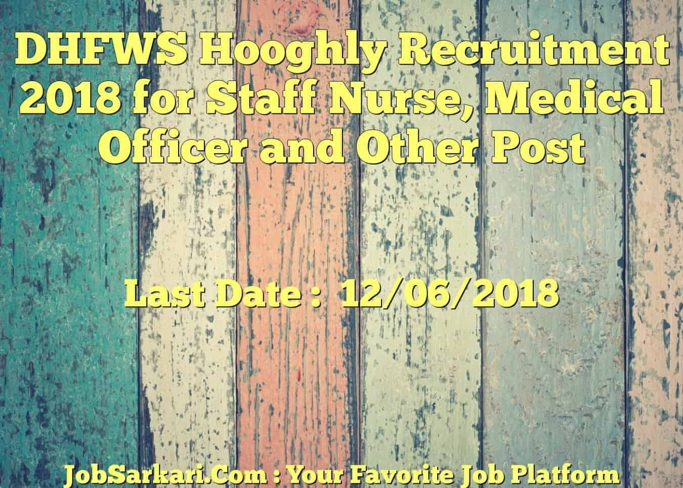 DHFWS Hooghly Recruitment 2018 for Staff Nurse, Medical Officer and Other Post