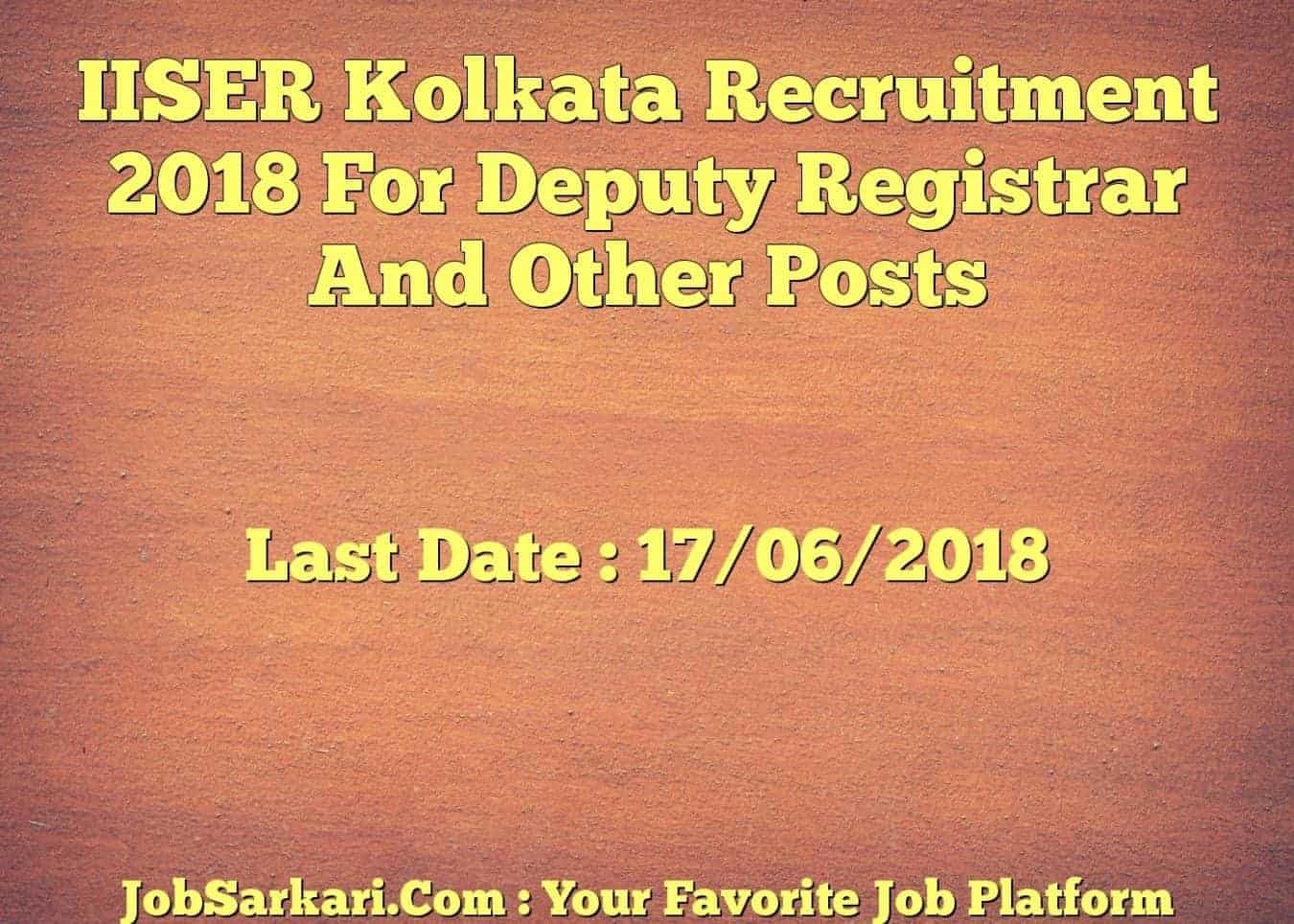 IISER Kolkata Recruitment 2018 For Deputy Registrar And Other Posts