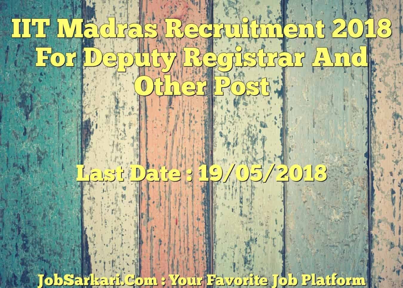 IIT Madras Recruitment 2018 For Deputy Registrar And Other Post