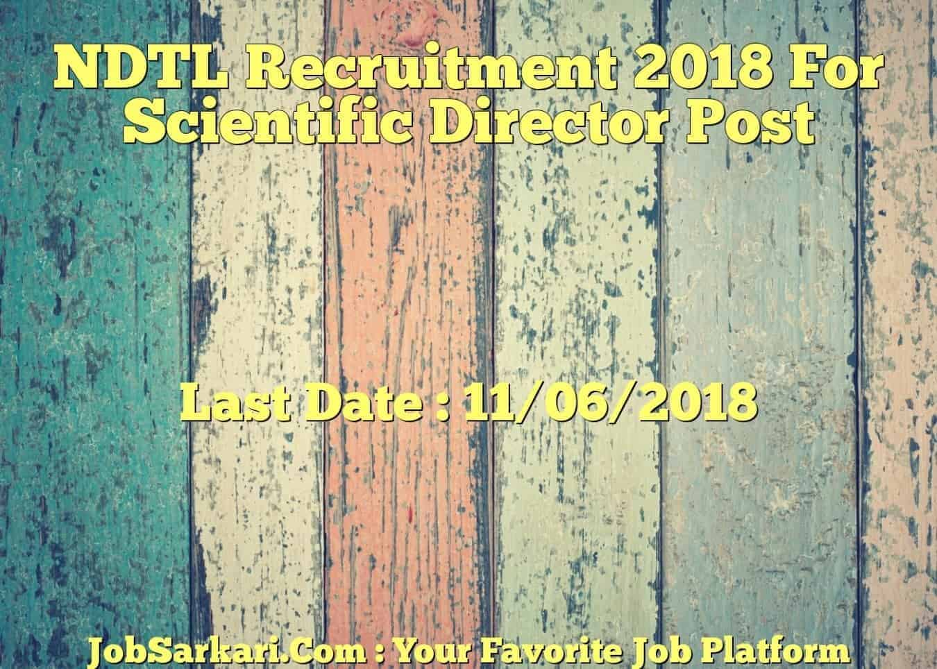 NDTL Recruitment 2018 For Scientific Director Post