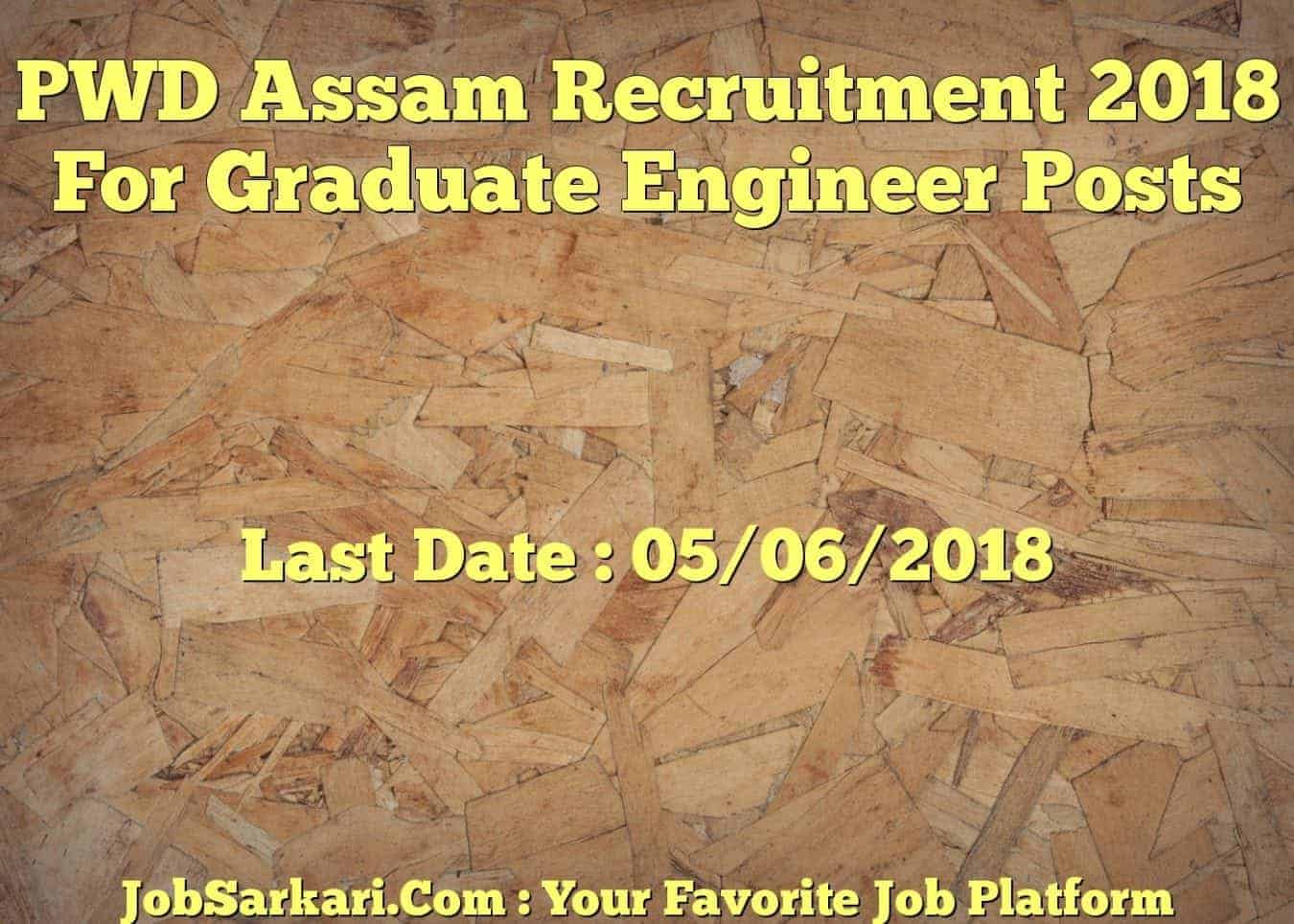 PWD Assam Recruitment 2018 For Graduate Engineer Posts