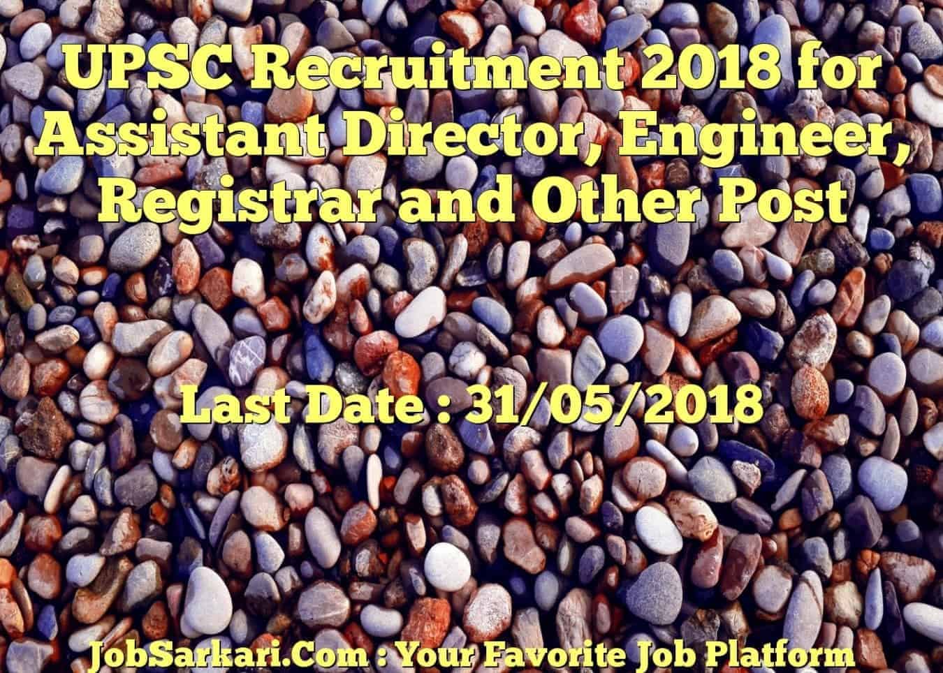 UPSC Recruitment 2018 for Assistant Director, Engineer, Registrar and Other Post