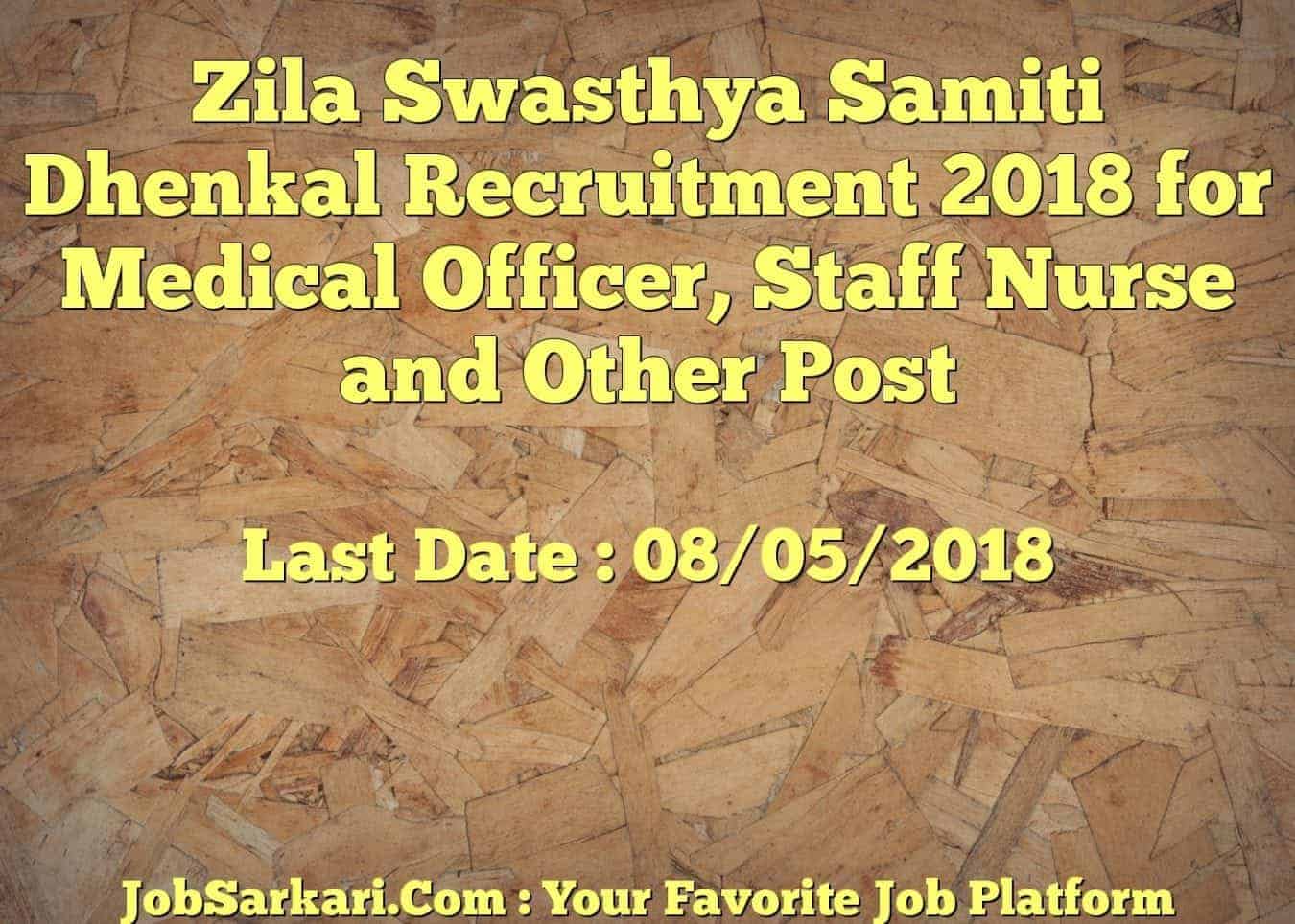 Zila Swasthya Samiti Dhenkal Recruitment 2018 for Medical Officer, Staff Nurse and Other Post