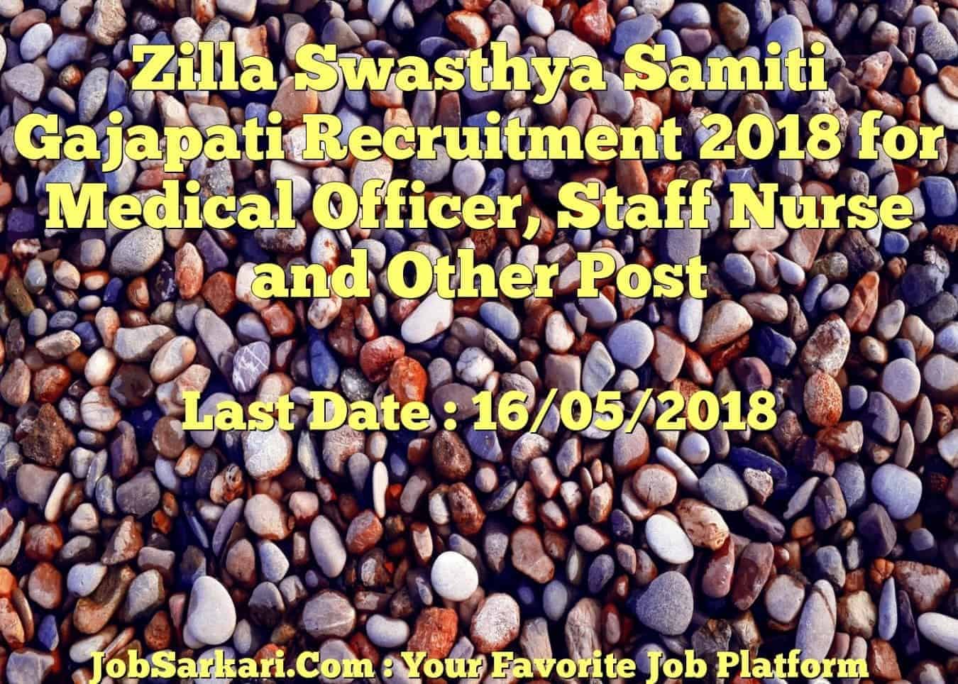 Zilla Swasthya Samiti Gajapati Recruitment 2018 for Medical Officer, Staff Nurse and Other Post