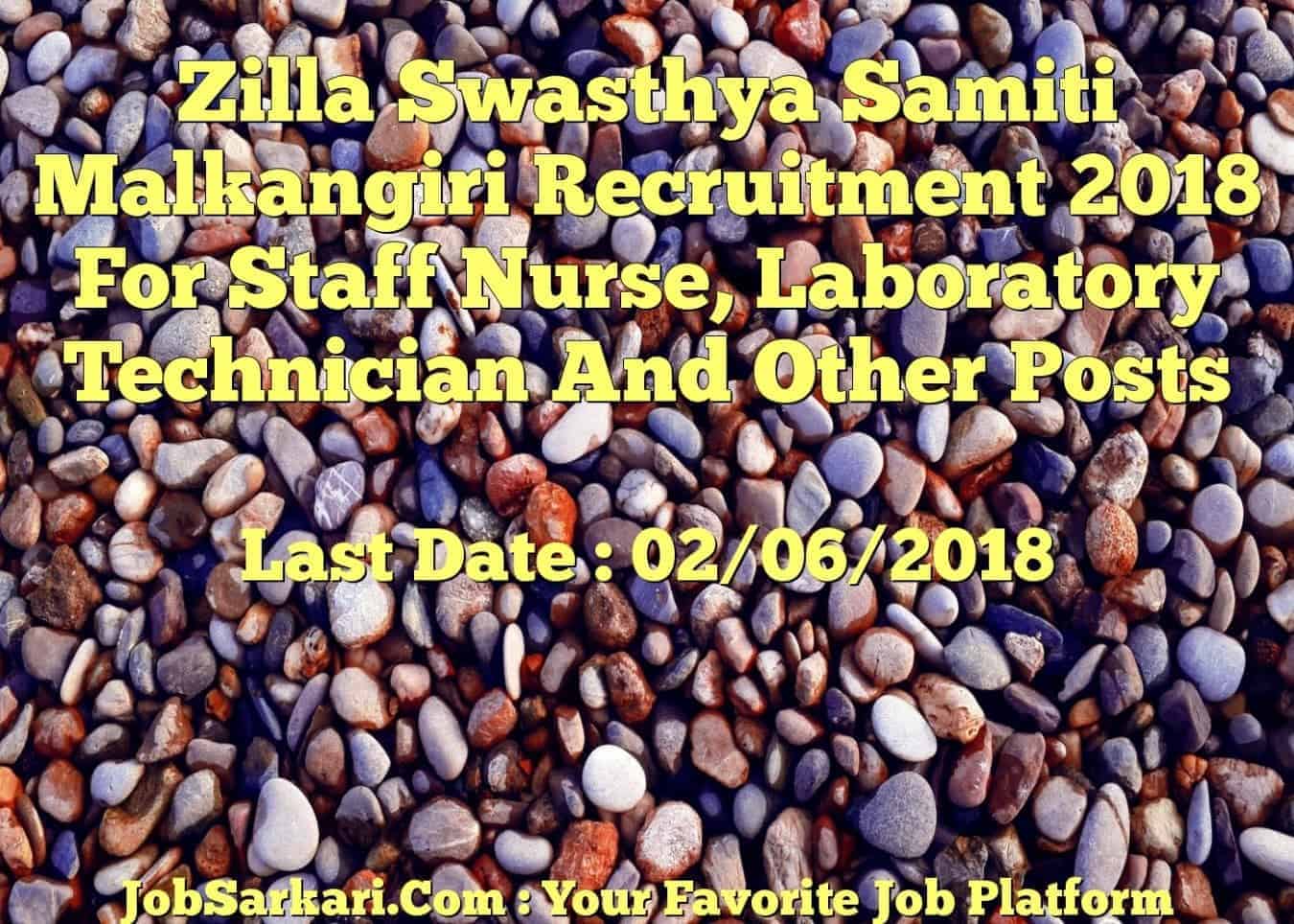Zilla Swasthya Samiti Malkangiri Recruitment 2018 For Staff Nurse, Laboratory Technician And Other Posts