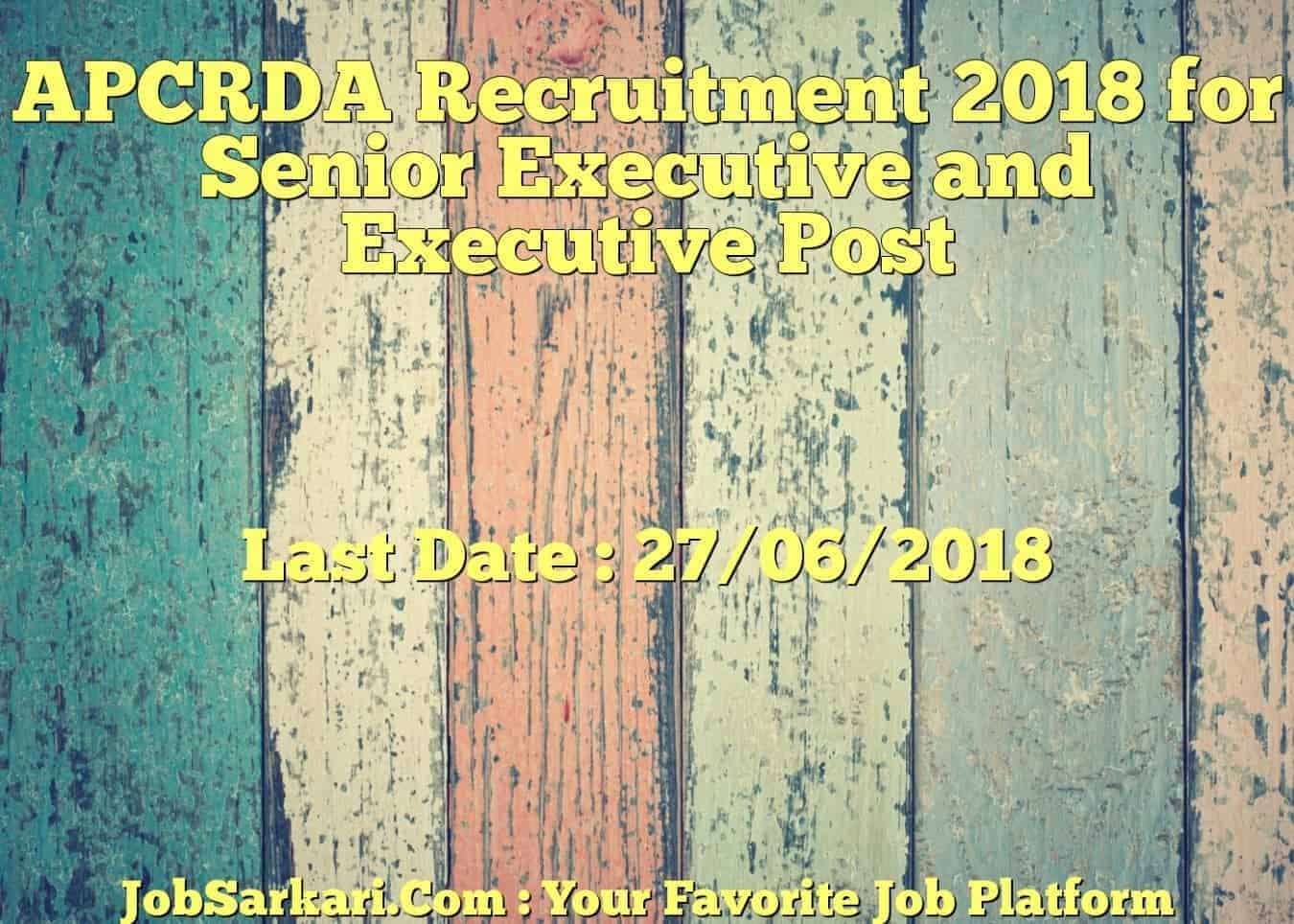 APCRDA Recruitment 2018 for Senior Executive and Executive Post