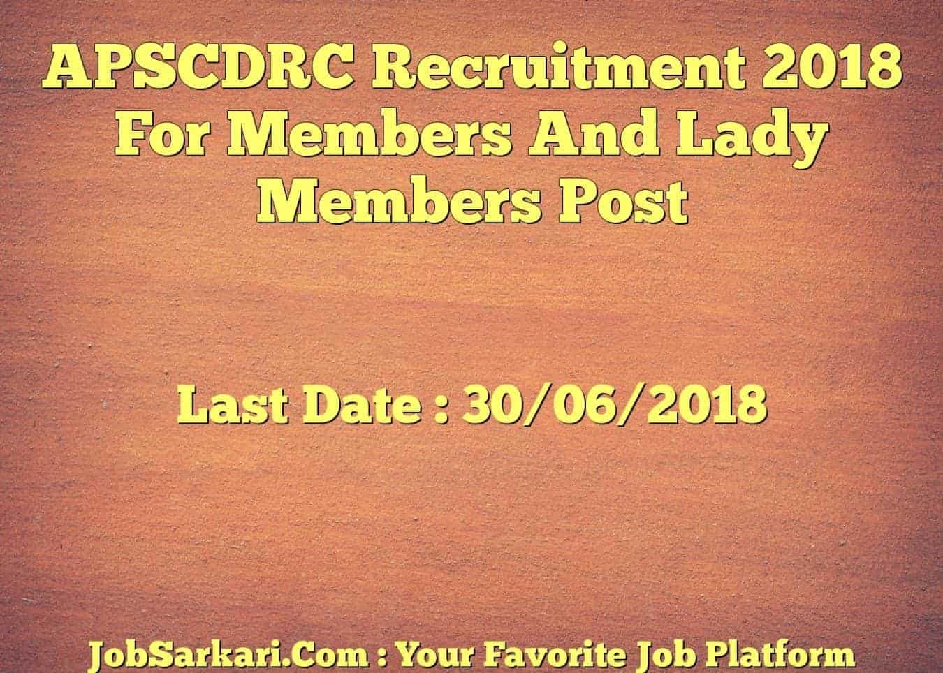 APSCDRC Recruitment 2018 For Members And Lady Members Post