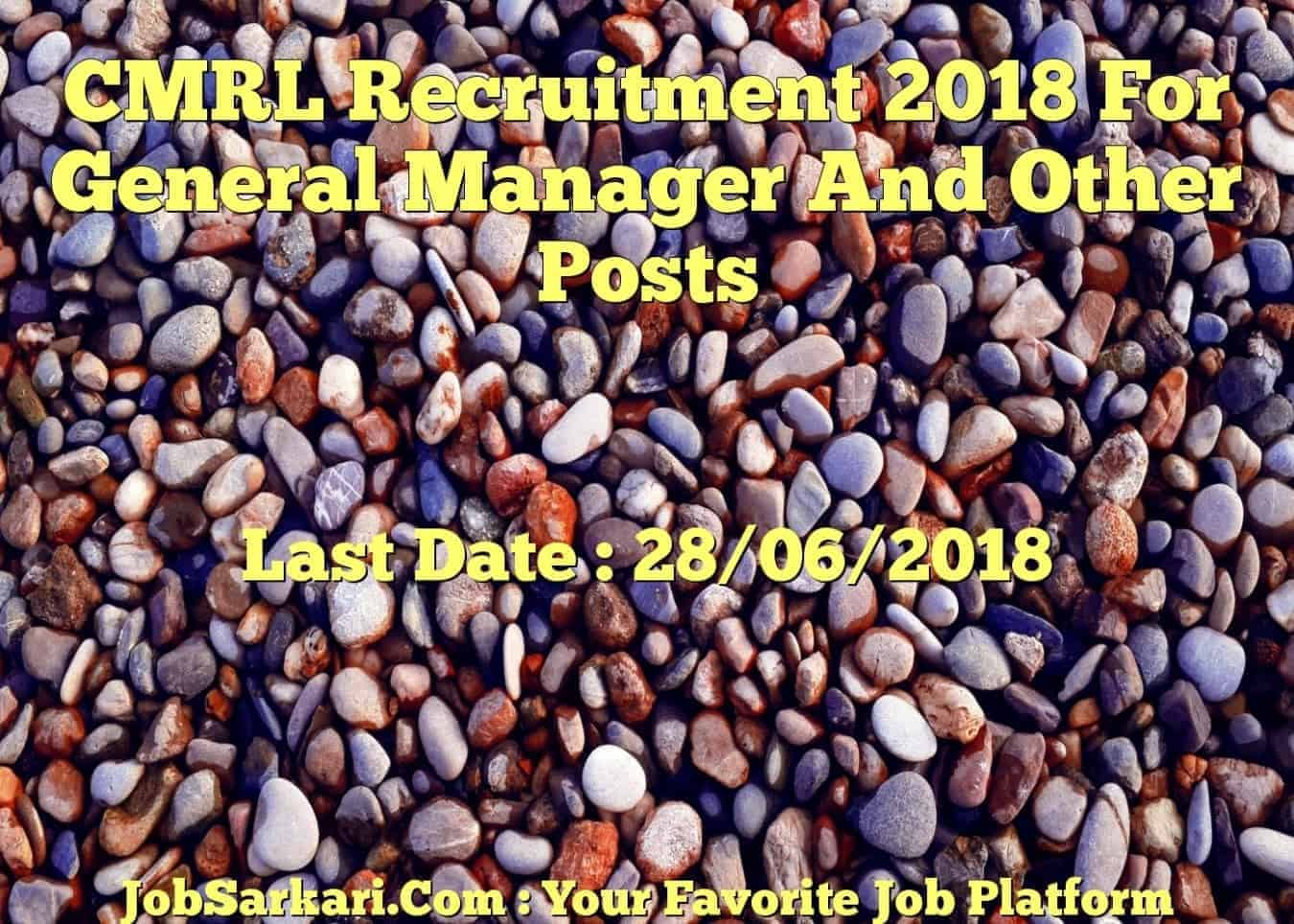 CMRL Recruitment 2018 For General Manager And Other Posts