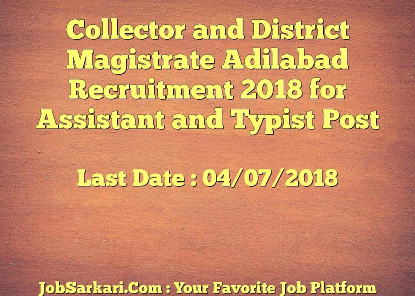 Collector and District Magistrate Adilabad Recruitment 2018 for Assistant and Typist Post