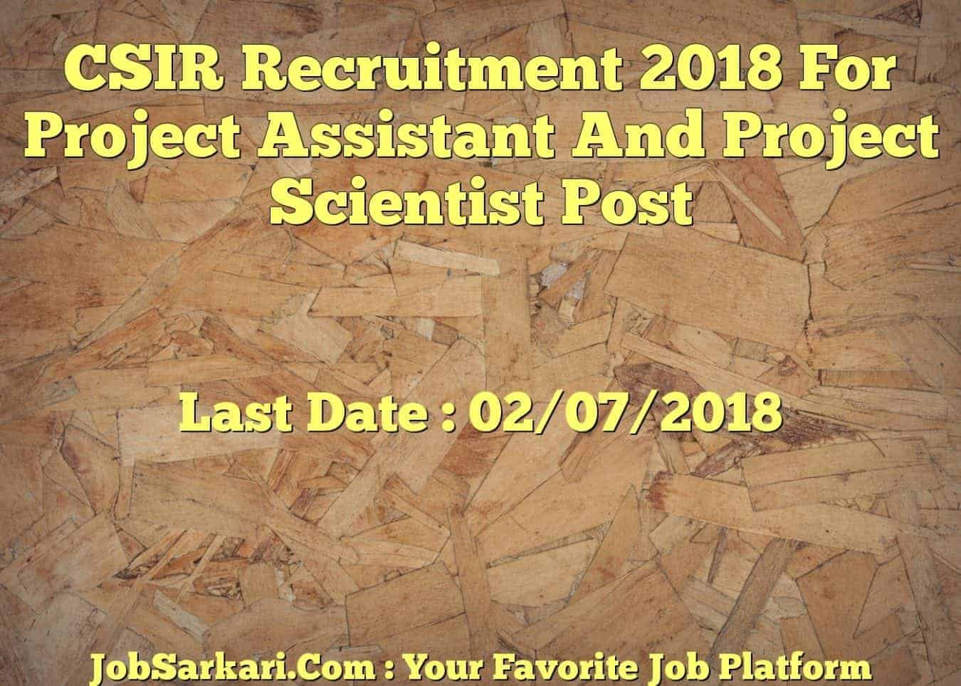 CSIR Recruitment 2018 For Project Assistant And Project Scientist Post