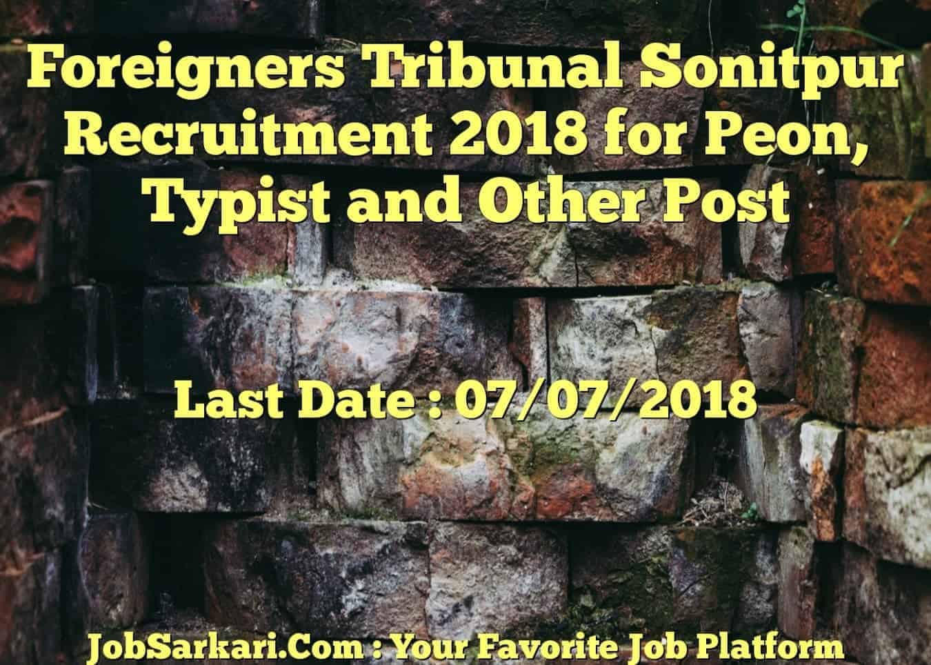 Foreigners Tribunal Sonitpur Recruitment 2018 for Peon, Typist and Other Post