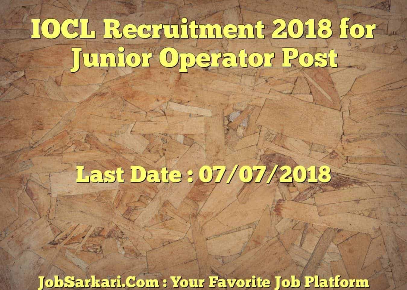 IOCL Recruitment 2018 for Junior Operator Post
