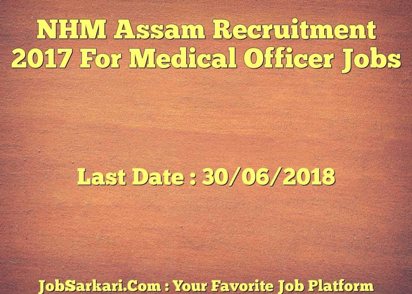 NHM Assam Recruitment 2018 For Medical Officer Jobs