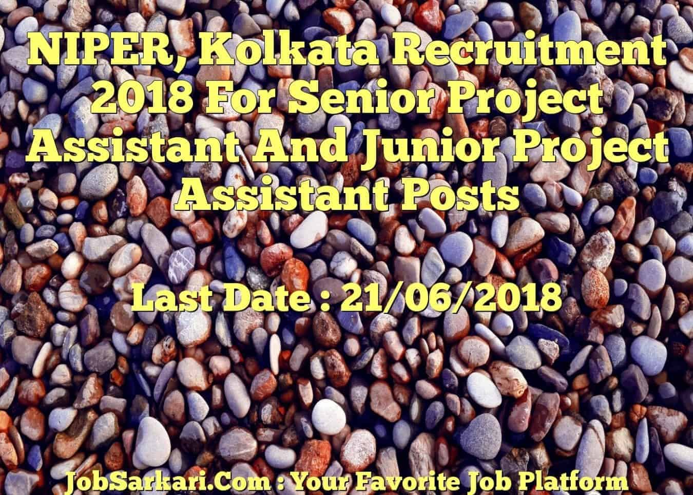 NIPER, Kolkata Recruitment 2018 For Senior Project Assistant And Junior Project Assistant Posts
