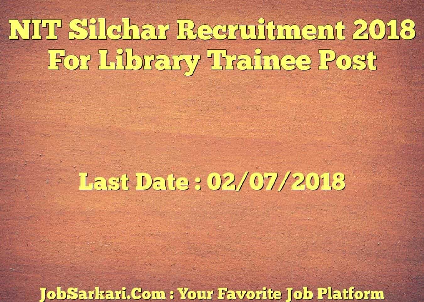 NIT Silchar Recruitment 2018 For Library Trainee Post