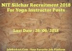 NIT Silchar Recruitment 2018 For Yoga Instructor Posts