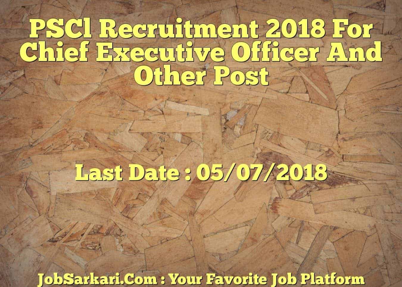 PSCl Recruitment 2018 For Chief Executive Officer And Other Post