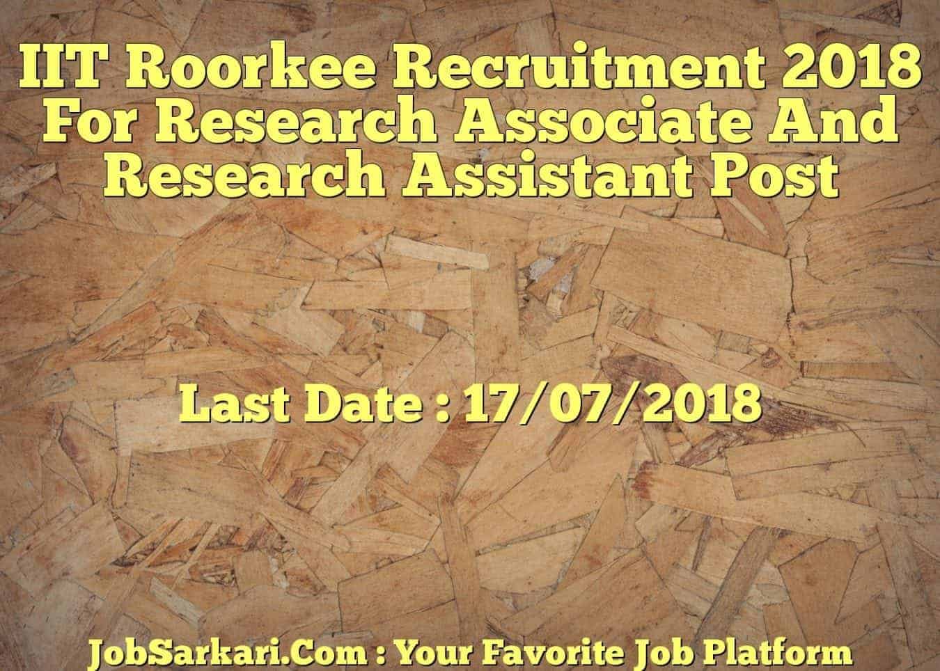 IIT Roorkee Recruitment 2018 For Research Associate And Research Assistant Post