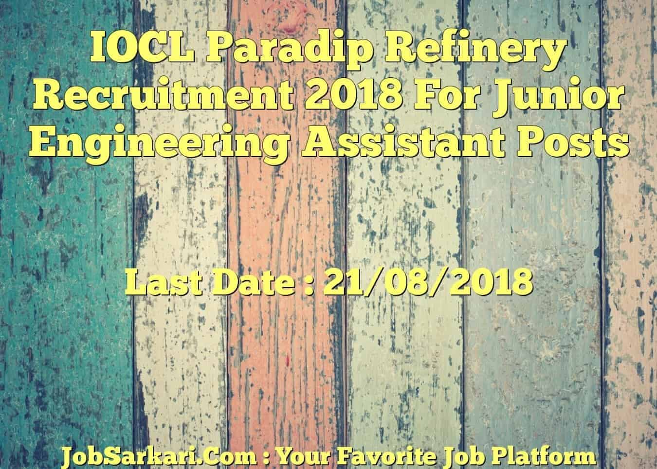 IOCL Paradip Refinery Recruitment 2018 For Junior Engineering Assistant Posts