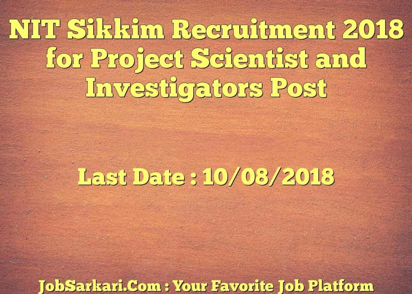 NIT Sikkim Recruitment 2018 for Project Scientist and Investigators Post
