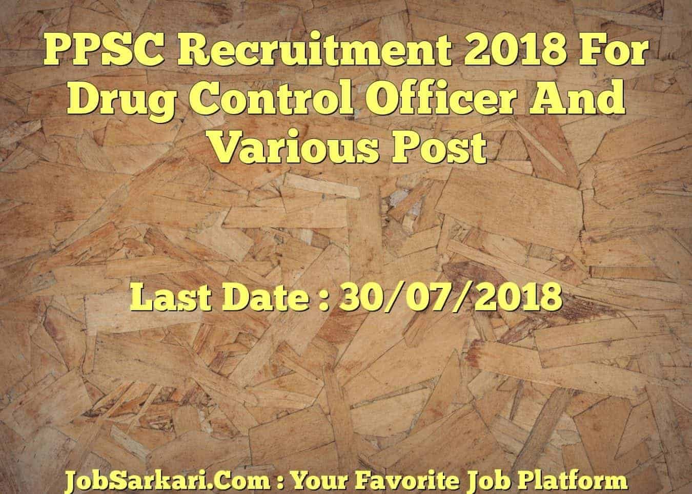 PPSC Recruitment 2018 For Drug Control Officer And Various Post