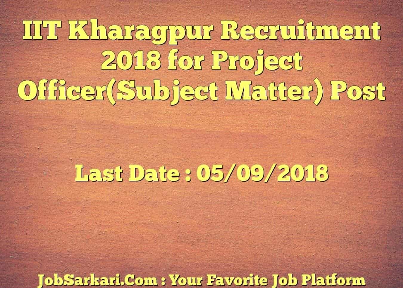 IIT Kharagpur Recruitment 2018 for Project Officer(Subject Matter) Post