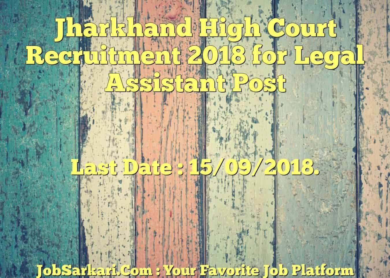 Jharkhand High Court Recruitment 2018 for Legal Assistant Post