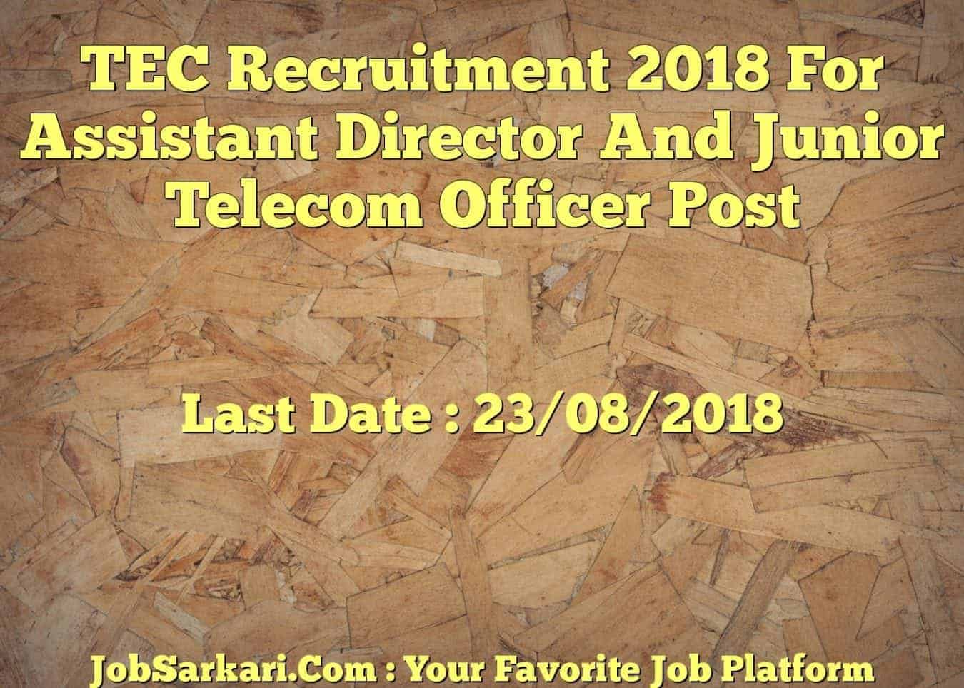 TEC Recruitment 2018 For Assistant Director And Junior Telecom Officer Post