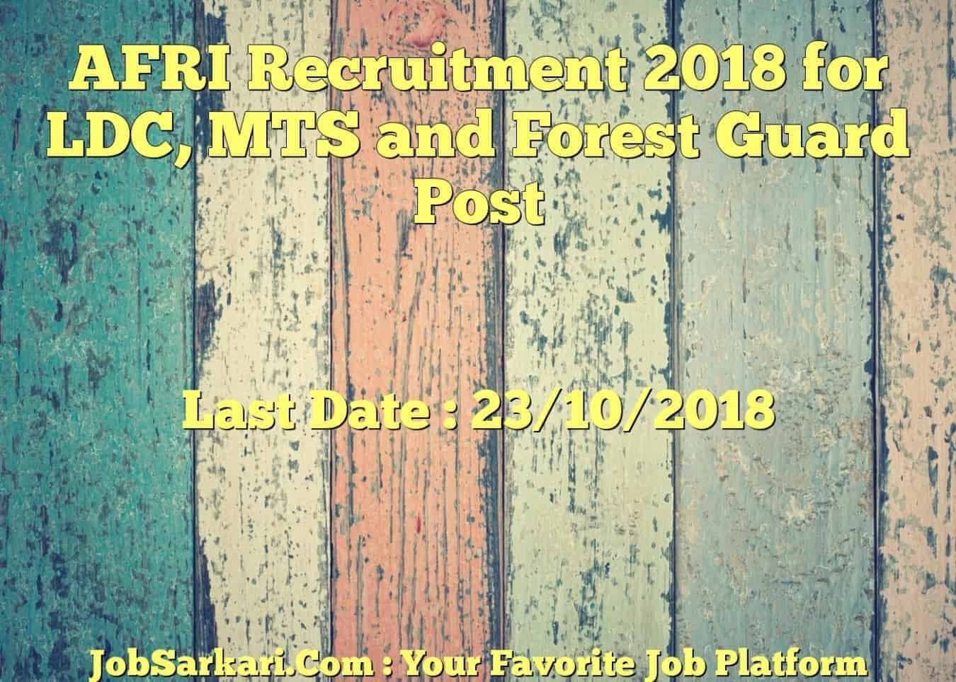 AFRI Recruitment 2018 for LDC, MTS and Forest Guard Post