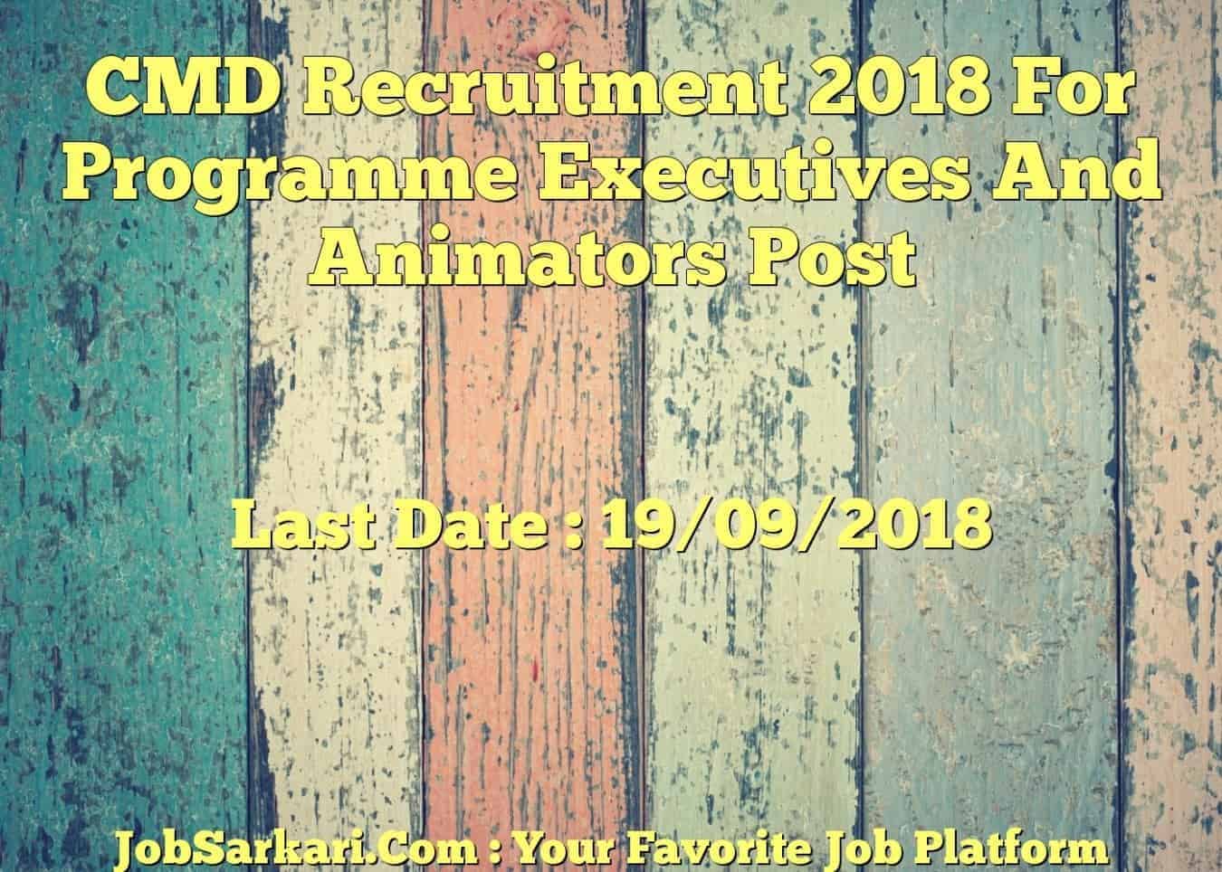 CMD Recruitment 2018 For Programme Executives And Animators Post